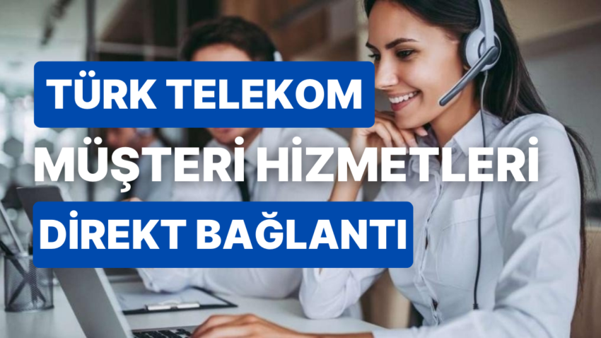 Türk Telekom Müşteri Hizmetleri Numarası: 2025 Güncel